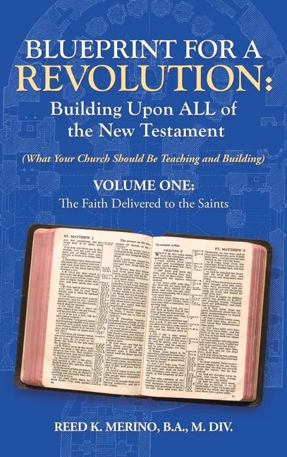 Blueprint for a Revolution: Building Upon All of the New Testament - Volume One: (What Your Church Should Be Teaching and Building) - Hardcover