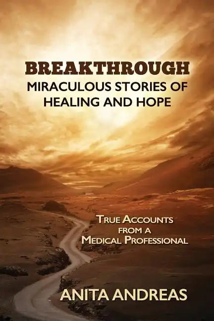 Breakthrough: Miraculous Stories of Healing and Hope - Paperback