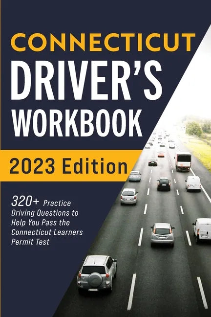 Connecticut Driver's Workbook: 320+ Practice Driving Questions to Help You Pass the Connecticut Learner's Permit Test - Paperback