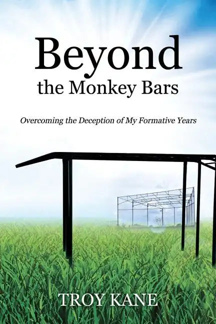 Beyond the Monkey Bars: Overcoming the Deception of My Formative Years - Paperback
