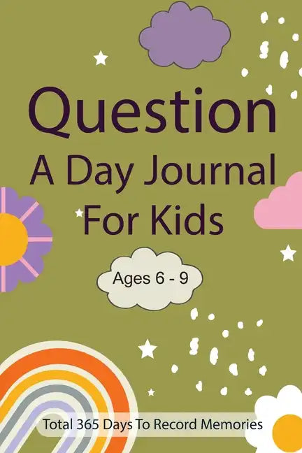 Question A Day Journal for Kids Ages 6-9: Total 365 days To Record Memories with Writing Prompts (Guided Self-Exploration Thoughtful Prompts) - Paperback