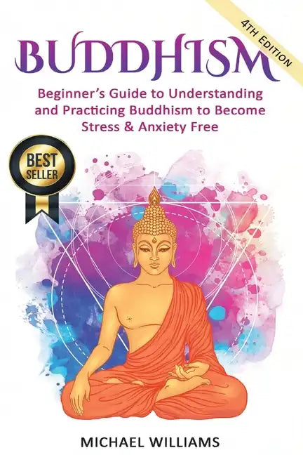 Buddhism: Beginner's Guide to Understanding & Practicing Buddhism to Become Stress and Anxiety Free - Paperback