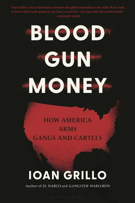 Blood Gun Money: How America Arms Gangs and Cartels - Paperback