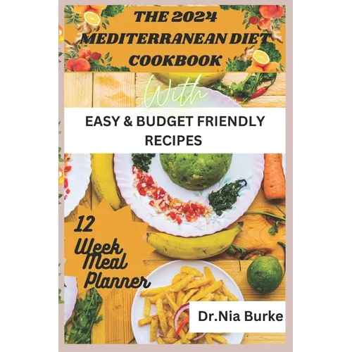 The 2024 Mediterranean Diet Cookbook: With Easy and Budget Friendly Recipes - Paperback