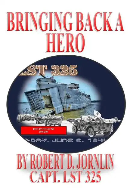 Bringing Back A Hero: Return of LST 325 - Paperback