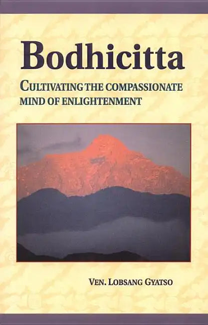 Bodhicitta: Cultivating the Compassionate Mind of Enlightenment - Paperback