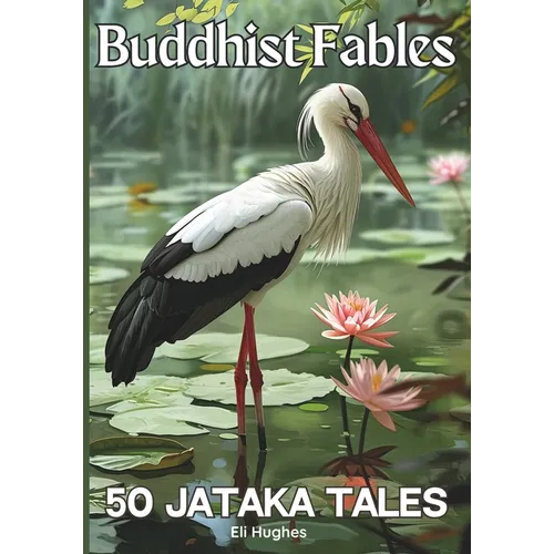 Buddhist Fables: 50 Jataka Tales: Timeless Stories of Compassion, Enlightenment, Virtue and Wisdom Illustrated with Unique Sumi-e Style - Paperback