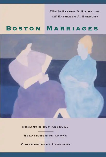 Boston Marriages: Romantic but Asexual Relationships among Contemporary Lesbians - Paperback