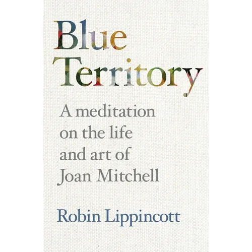 Blue Territory: A meditation on the life and work of Joan Mitchell - Paperback