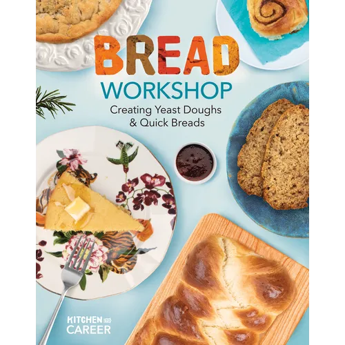 Bread Workshop: Creating Yeast Doughs & Quick Breads: Creating Yeast Doughs & Quick Breads - Library Binding