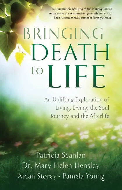 Bringing Death to Life: An Uplifting Exploration of Living, Dying, the Soul Journey and the Afterlife - Paperback