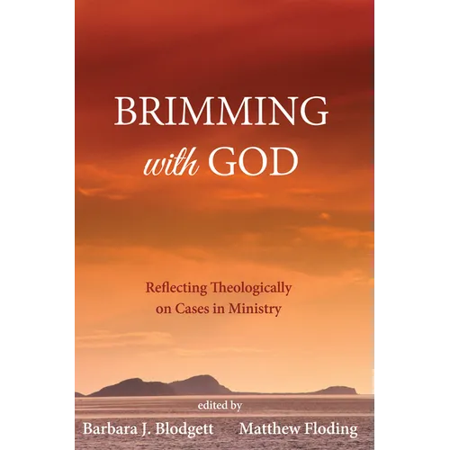 Brimming with God: Reflecting Theologically on Cases in Ministry - Hardcover