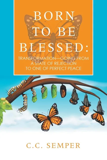 Born to Be Blessed: Transformation-Going from a State of Rejection to One of Perfect Peace - Paperback