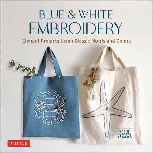 Blue & White Embroidery: Elegant Projects Using Classic Motifs and Colors (7 Stitching Techniques and 30 Projects Included) - Hardcover