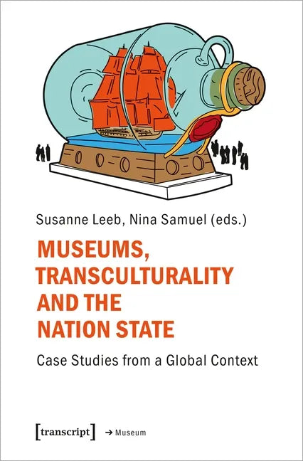 Museums, Transculturality, and the Nation-State: Case Studies from a Global Context - Paperback