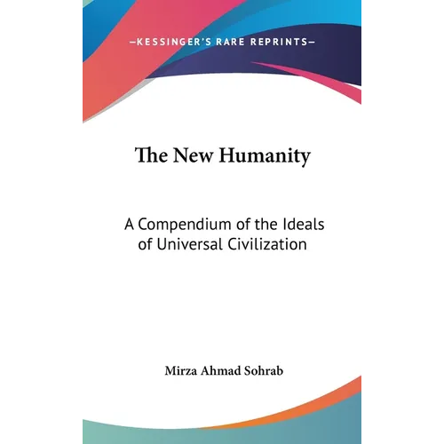 The New Humanity: A Compendium of the Ideals of Universal Civilization - Hardcover