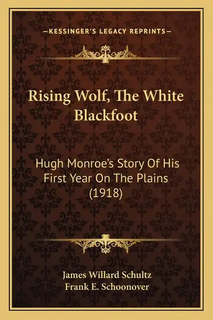 Rising Wolf, The White Blackfoot: Hugh Monroe's Story Of His First Year On The Plains (1918) - Paperback