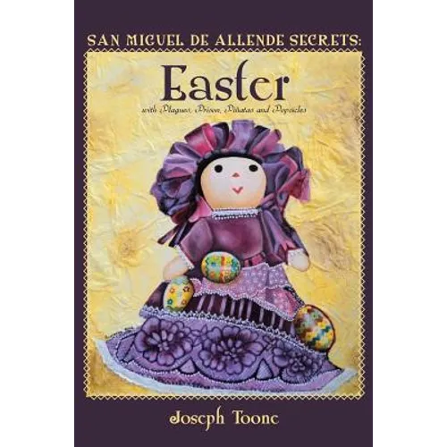 San Miguel de Allende Secrets: Easter with Plagues, Prison, Piñatas and Popsicles - Paperback