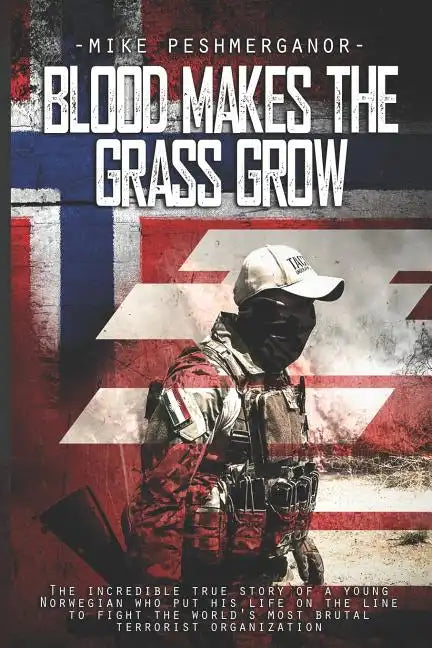 Blood Makes the Grass Grow: A Norwegian Volunteer's War Against the Islamic State - Paperback