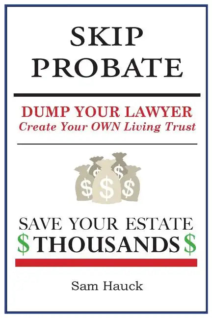 Skip Probate: Dump Your Lawyer Create Your Own Living Trust - Paperback