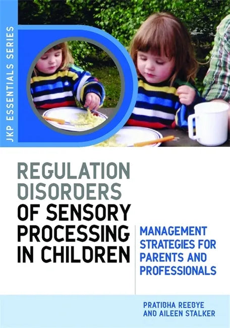 Understanding Regulation Disorders of Sensory Processing in Children: Management Strategies for Parents and Professionals - Paperback