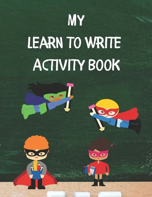 My Learn To Write Activity Book: Learn the Alphabet and Practice Handwriting Skills with Tracing, Coloring, and Plenty of Practice Pages for Developin - Paperback