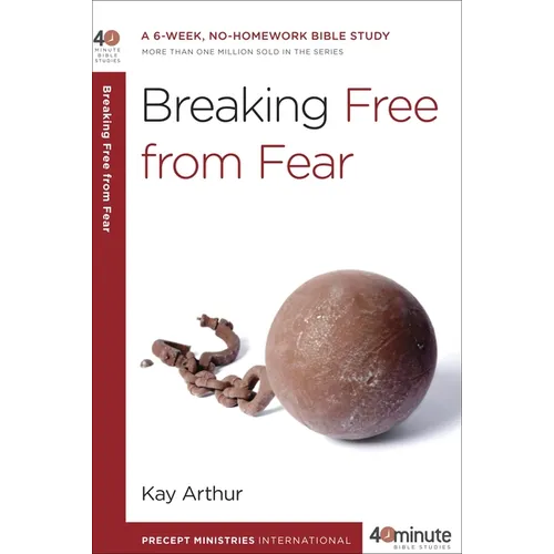 Breaking Free from Fear: A 6-Week, No-Homework Bible Study - Paperback