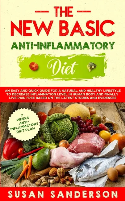 The New Basic Anti-Inflammatory Diet: An Easy and Quick Guide for a Natural and Healthy Lifestyle to Decrease Inflammation Level in Human Body and Fin - Paperback