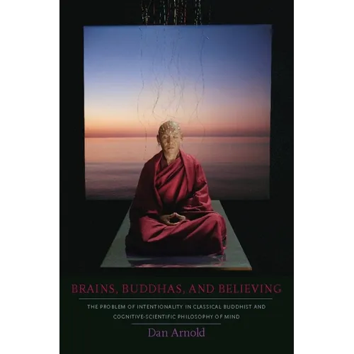 Brains, Buddhas, and Believing: The Problem of Intentionality in Classical Buddhist and Cognitive-Scientific Philosophy of Mind - Paperback