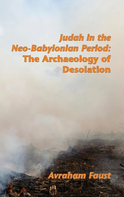Judah in the Neo-Babylonian Period: The Archaeology of Desolation - Hardcover