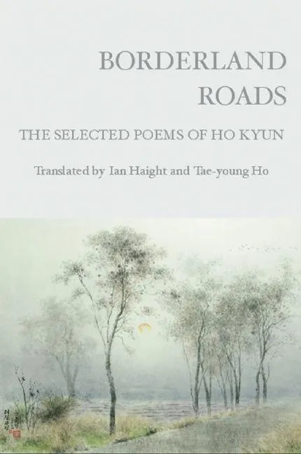 Borderland Roads: The Selected Poems of Ho Kyun - Paperback