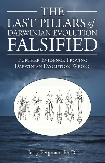 The Last Pillars of Darwinian Evolution Falsified: Further Evidence Proving Darwinian Evolution Wrong - Paperback