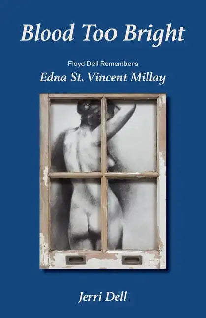 Blood Too Bright: Floyd Dell Remembers Edna St. Vincent Millay - Paperback