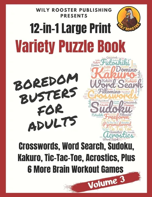 Boredom Busters for Adults: 12-in-1 Large Print Variety Puzzle Book -Volume 3: Acrostics, Crosswords, Word Search, Sudoku, Tic-Tac-Toe, Kakuro Plu - Paperback