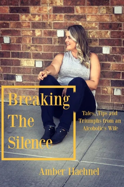 Breaking the Silence: Tales, Tips and Tricks from an Alcoholic's Wife - Paperback