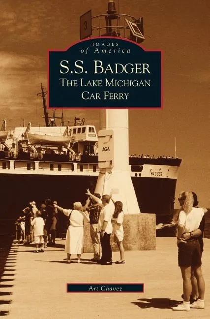 S.S. Badger: The Lake Michigan Car Ferry - Hardcover
