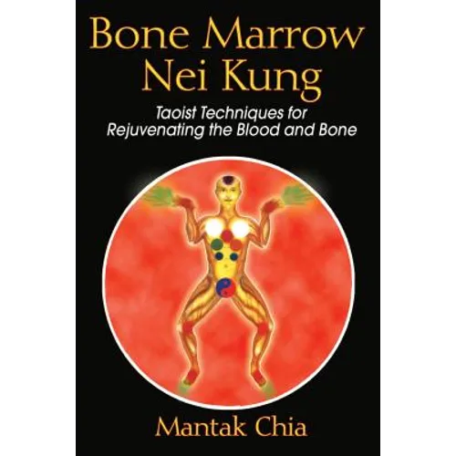Bone Marrow Nei Kung: Taoist Techniques for Rejuvenating the Blood and Bone - Paperback