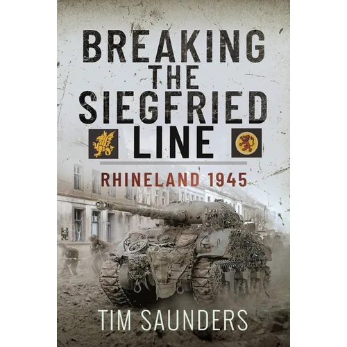 Breaking the Siegfried Line: Rhineland, February 1945 - Hardcover