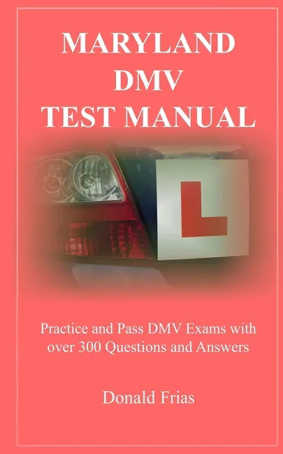 Maryland DMV Test Manual: Practice and Pass DMV Exams with over 300 Questions and Answers - Paperback