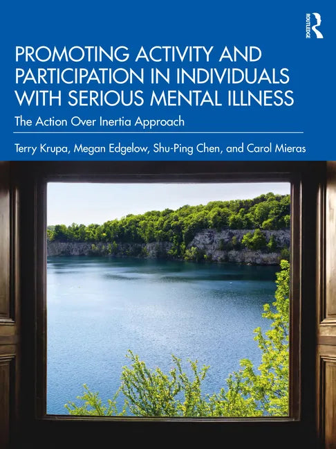 Promoting Activity and Participation in Individuals with Serious Mental Illness: The Action Over Inertia Approach - Paperback