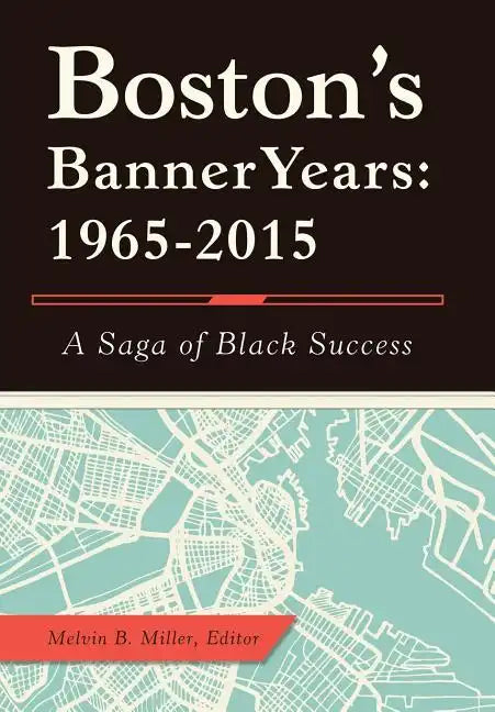 Boston'S Banner Years: 1965-2015: A Saga of Black Success - Hardcover