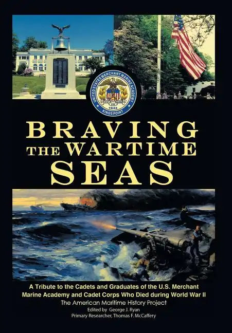 Braving the Wartime Seas: A Tribute to the Cadets and Graduates of the U.S. Merchant Marine Academy and Cadet Corps Who Died During World War II - Hardcover