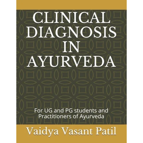 Clinical Diagnosis in Ayurveda: For UG and PG students and Practitioners of Ayurveda - Paperback