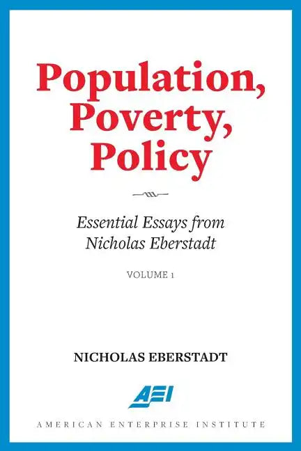 Population, Poverty, Policy: Essential Essays from Nicholas Eberstadt - Paperback