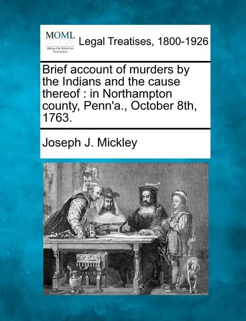 Brief Account of Murders by the Indians and the Cause Thereof: In Northampton County, Penn'a., October 8th, 1763. - Paperback