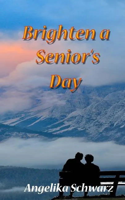Brighten a Senior's Day: Fun poems and short stories for seniors to read or to be read to. - Paperback