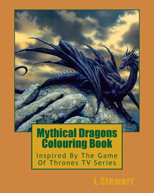 Mythical Dragons Colouring Book: Inspired By The Game Of Thrones TV Series - Paperback