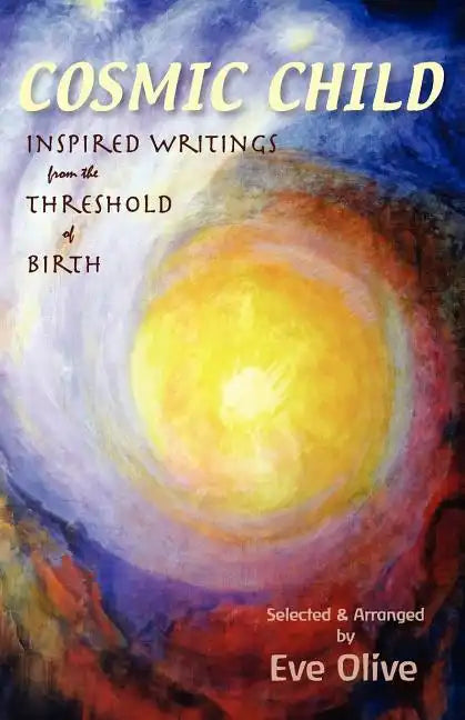 Cosmic Child: Inspired Writings from the Threshold of Birth - Paperback