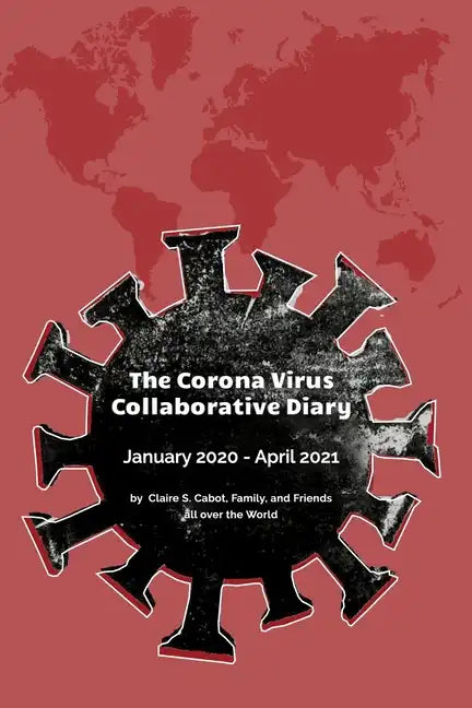 The Corona Virus Collaborative Diary: January 2020 - April 2021 - Paperback