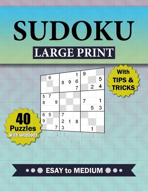 Sudoku large print with tips and tricks, 40 Puzzles with solutions Easy to Medium,: for Adults & Seniors, Puzzles for Gradually Improving Sudoku Skill - Paperback